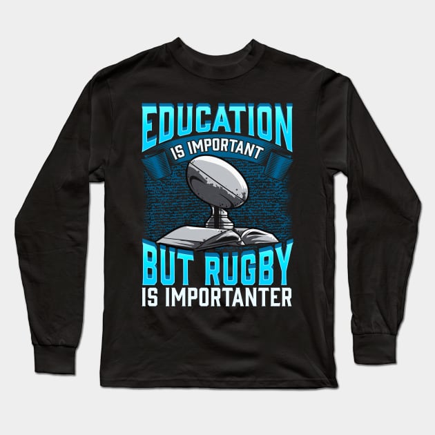 Education Is Important But Rugby Is Importanter Long Sleeve T-Shirt by theperfectpresents